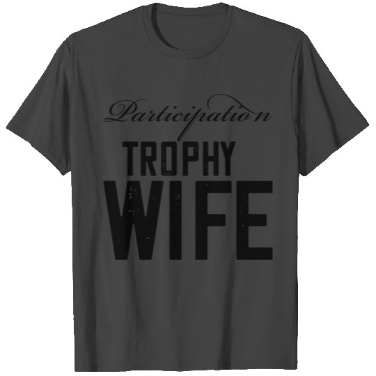 Participation trophy wife distressed T Shirts