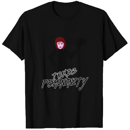 Toxic Femininity T Shirts