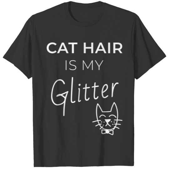 Cat Hair is My Glitter T Shirt for Cat LoversCat H T-shirt