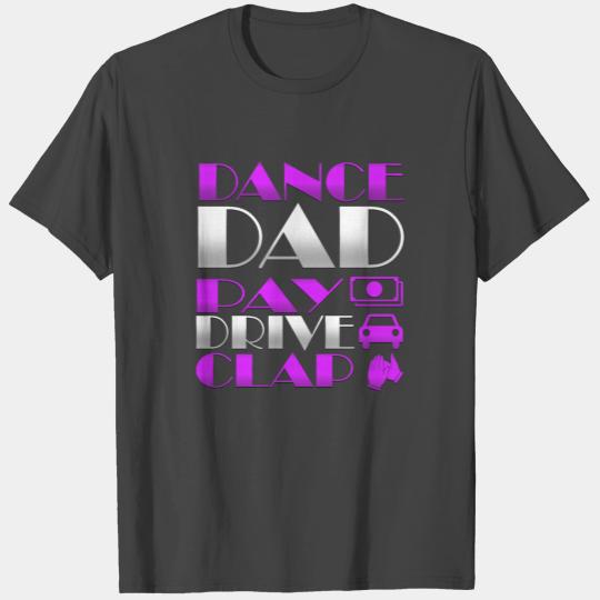 Dance Dad Pay Drive Clap Fathers Day T Shirts