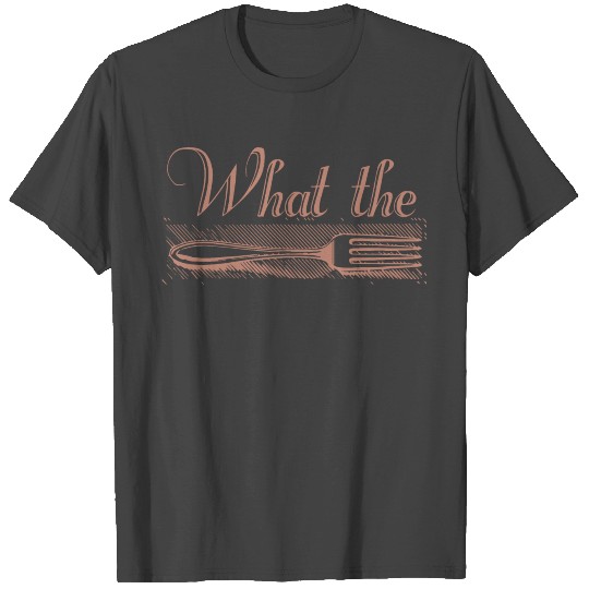 What the Fork - WTF T Shirts