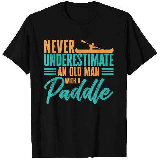 Never Underestimate An Old Man Rowing Canoe Kajak T Shirts