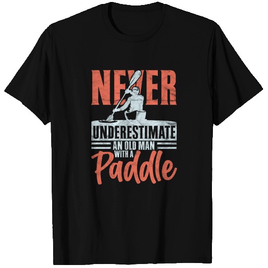Rowing Canoe Kajak Never Underestimate An Old Man T Shirts