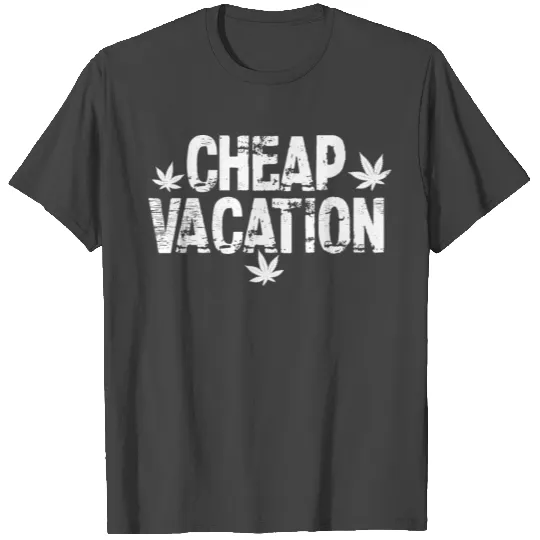 Cheap Vacation | Cannabis Smoke Weed 420 Hemp Gift T Shirts