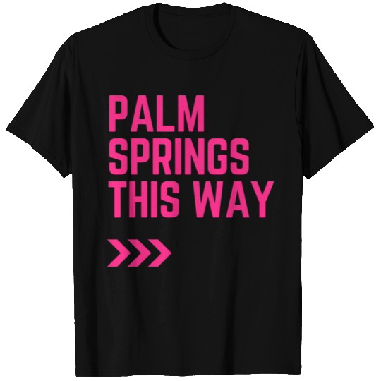 Palm Springs This Way T Shirts