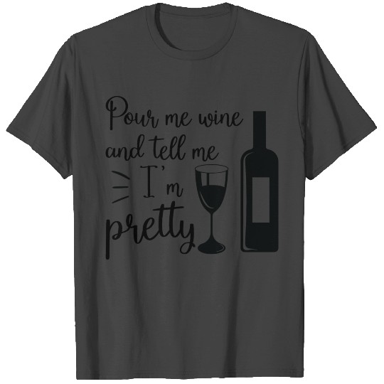 Pour me wine and tell T Shirts