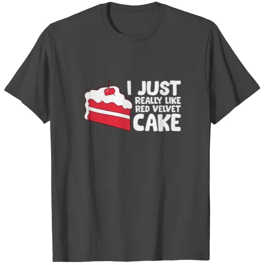 Red Velvet Cake Lover I Just Really Like Red T Shirts