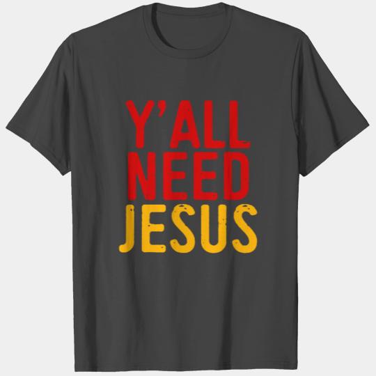 Yáll Need Jesus Christian Church Love T Shirts