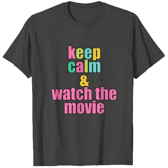 Keep calm & watch the movie T Shirts