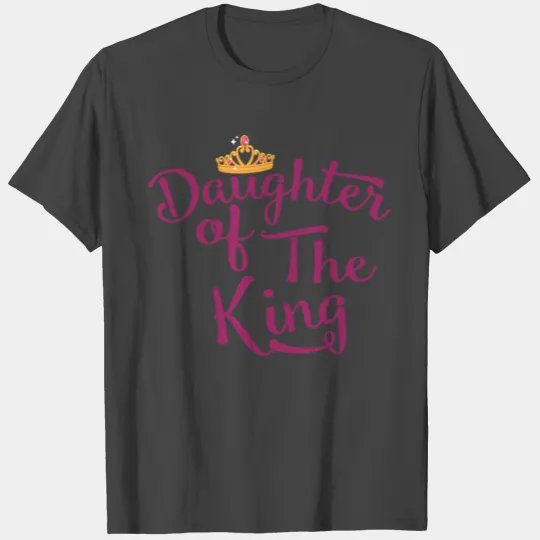 daughter of the king daughter of the king girl T Shirts