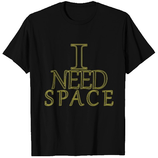 I Need Space T Shirts