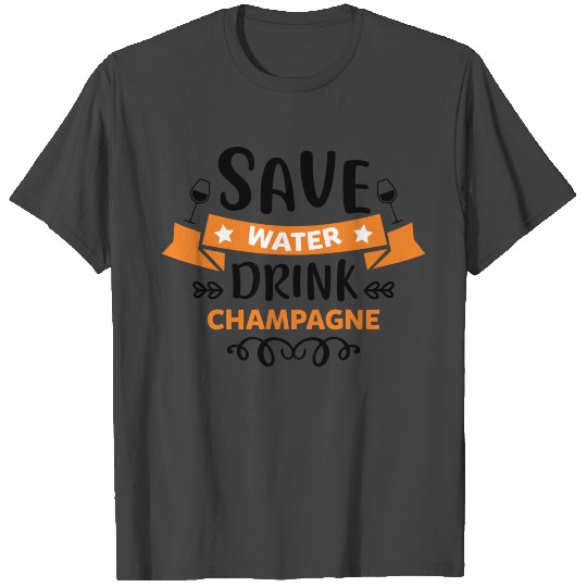 Save Water Drink Champagne 01 T Shirts