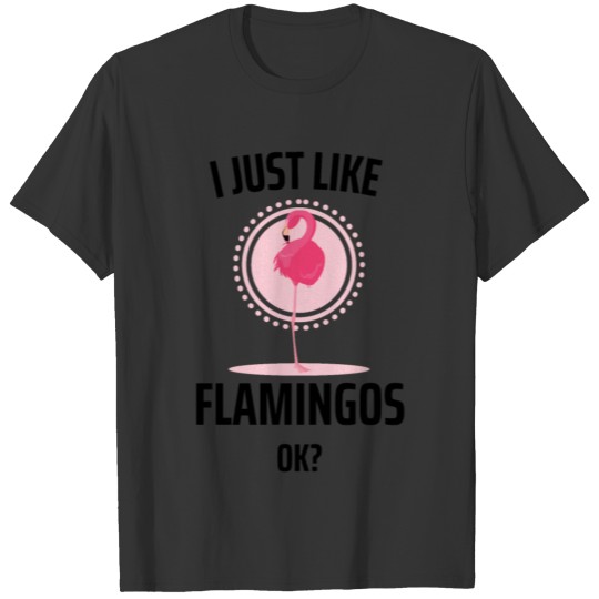 I Just Like Flamingos Ok? Bird Flamingo Pink T-shirt
