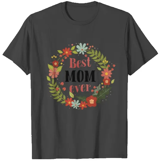 Best mom ever T Shirts