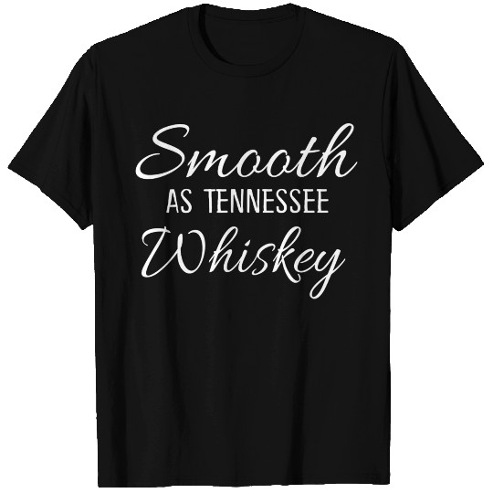 Smooth As Tennessee Whiskey T Shirts