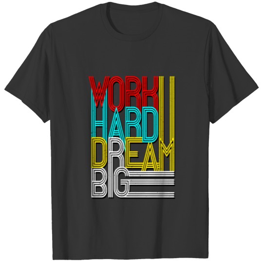 Work Hard. Dream Big T-shirt