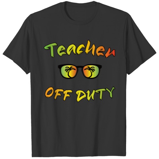 Teacher off Duty Summer Vacation Sunglasses T-shirt