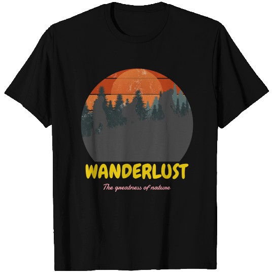 Wanderlust The Greatness Of Nature T Shirts