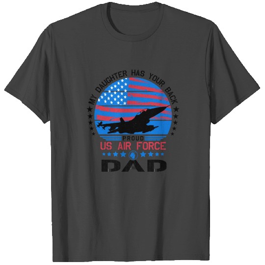 My Daughter Has Your Back - Proud Air Force Dad T Shirts
