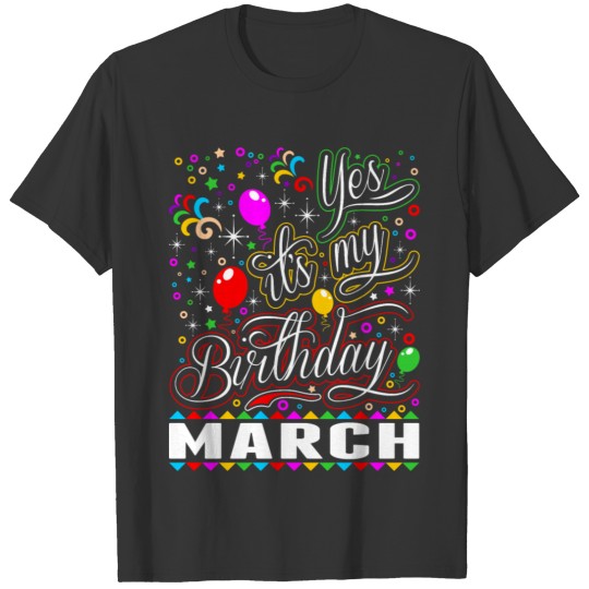 Yes Its My Birthday March Tshirt T-shirt