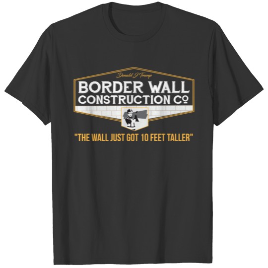 Border Wall Construction Co Trump Border Wall Gift T Shirts