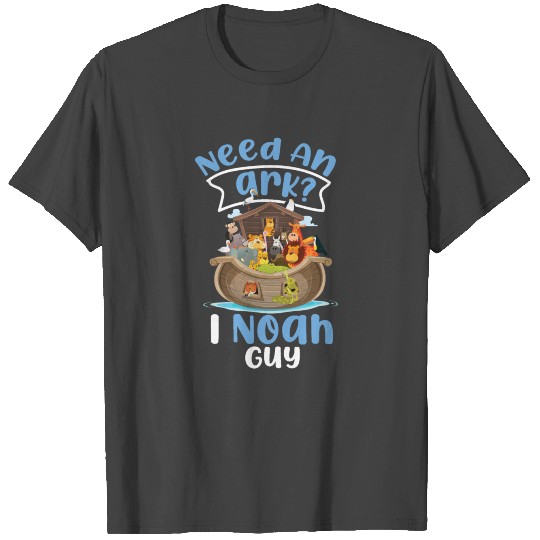 Christian Bible Verse Need An Ark? I Noah Guy T Shirts