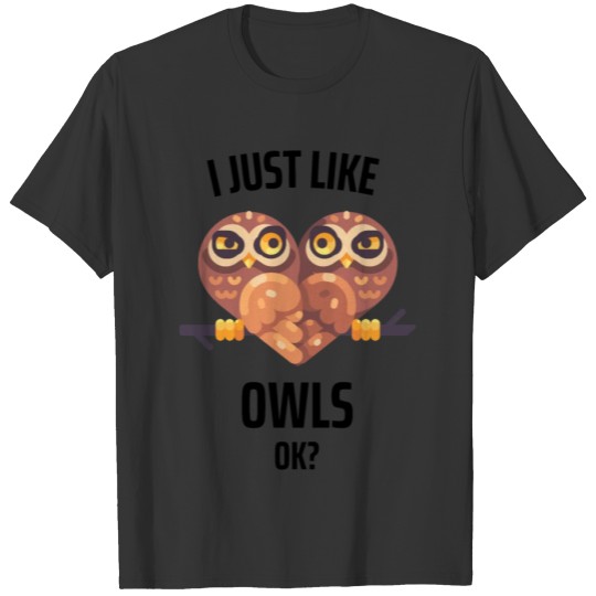 I Just Like Owls Ok? Bird Saying Funny Owl T Shirts