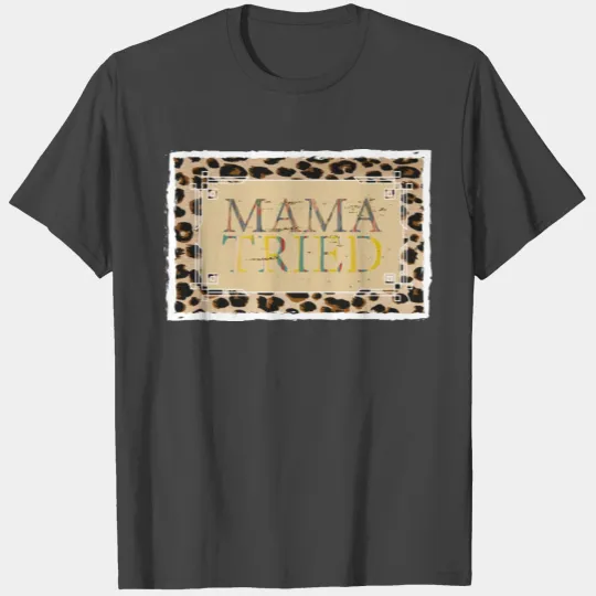mama trıed T Shirts