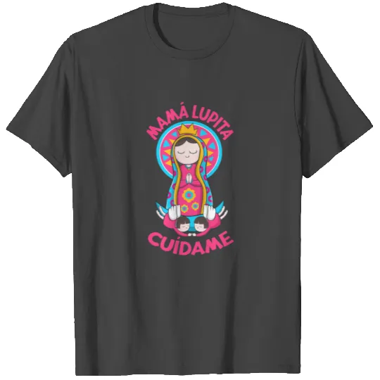 Virgin Mary. Mamá Lupita, Cuídame. T Shirts