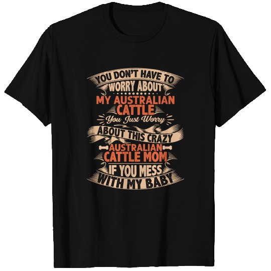 DONT MESS WITH AUSTRALIAN CATTLE MOM T Shirts