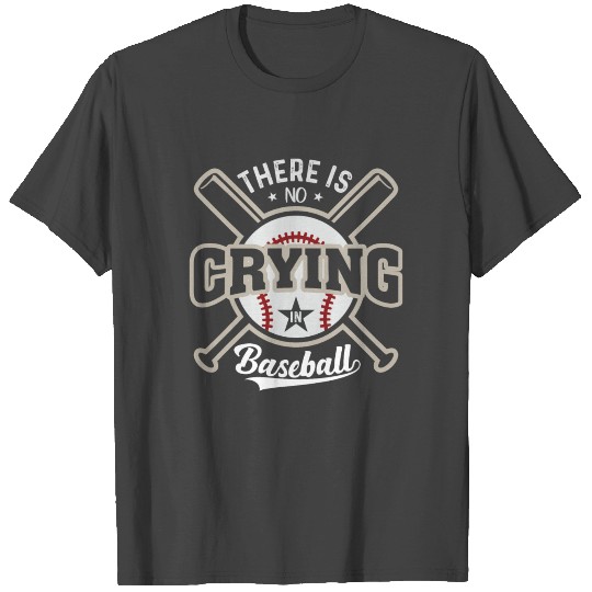 There Is No Crying In Baseball T Shirts