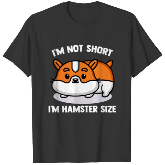 I'm Not Short I'm Hamster Size Funny Hamster T Shirts