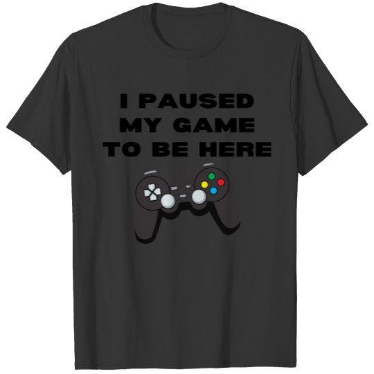 I Paused My Game To Be Here Game Controller Black T-shirt
