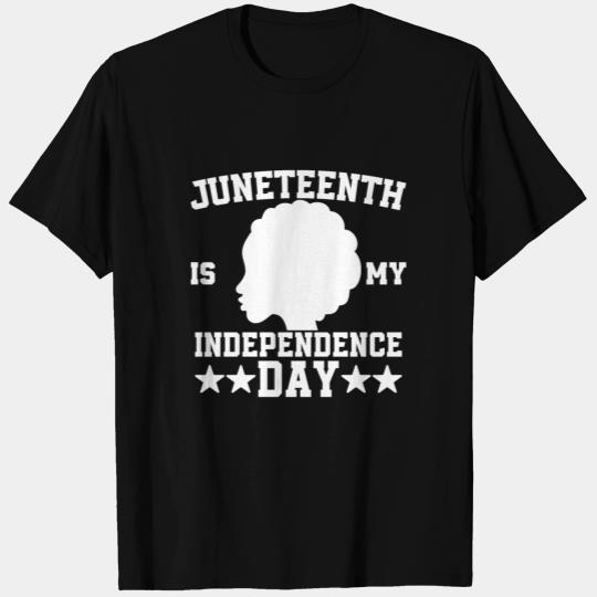 Juneteenth Is My Independence Day , Black Women T Shirts