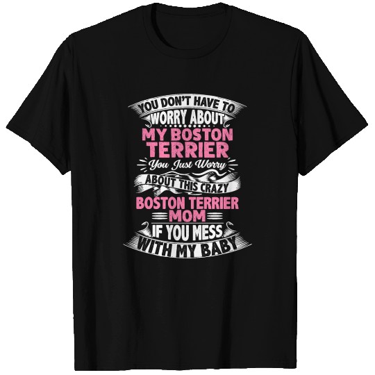 DONT MESS WITH BOSTON TERRIER MOM T Shirts