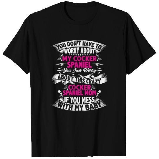 DONT MESS WITH COCKER SPANIEL MOM T Shirts