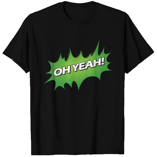 Oh Yeah T Shirts