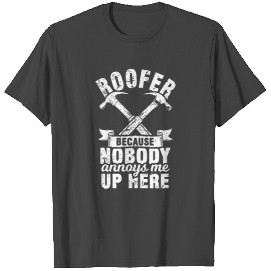 Roofer Roofing Construction Site Humor T Shirts
