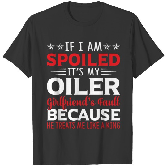 If I'm Spoiled It s My Oiler Girlfriend's Fault T-shirt