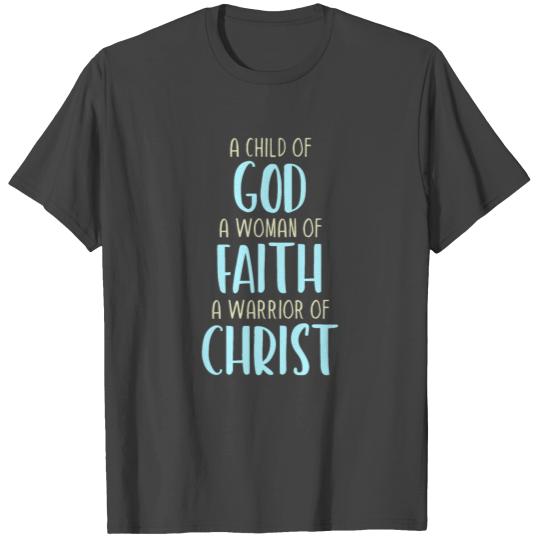 Child of God a Woman of Faith a Warrior of Christ T Shirts