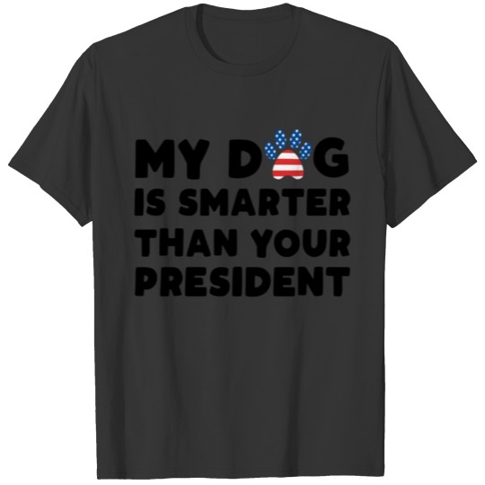 My Dog Is Smarter Than Your President Pet Puppy Po T-shirt