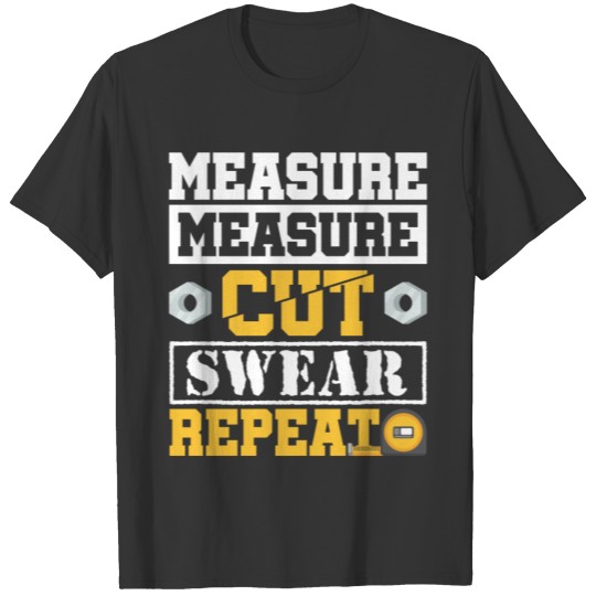 Measure Cut Swear Repeat Craftsman Life Carpenter T-shirt