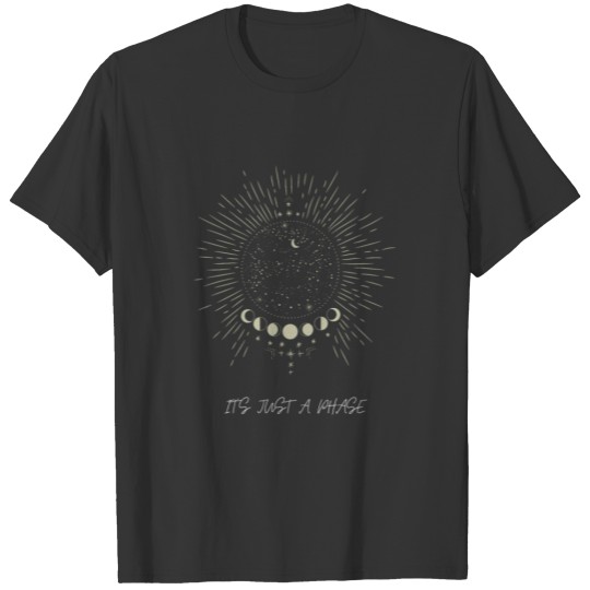 IT S JUST A PHASE T-shirt