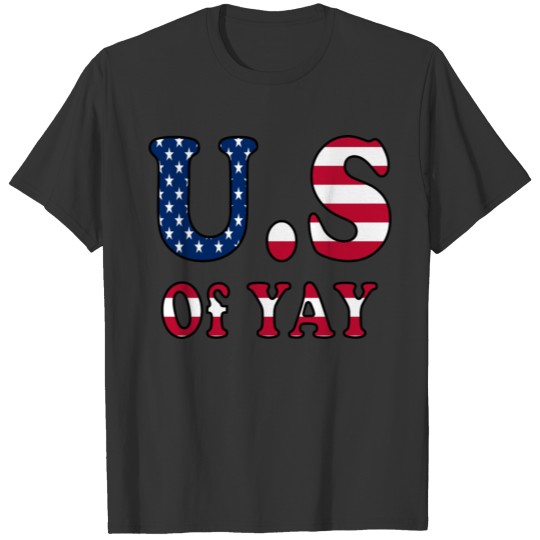 Fuuny American Independence Day U.S. of YAY T-shirt