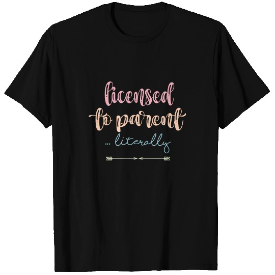 Licensed to Parent Literally. Foster Parent Adopti T Shirts