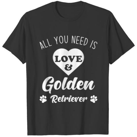 Golden Retriever All You Need Is T-shirt
