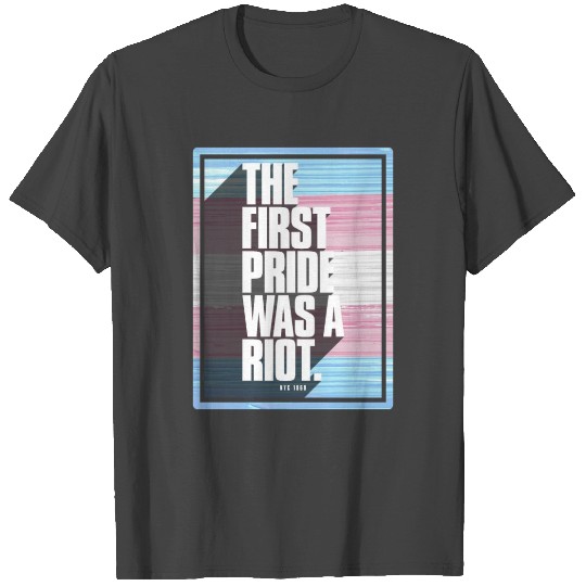 The First Pride Was A Riot Trans Pride Flag T Shirts