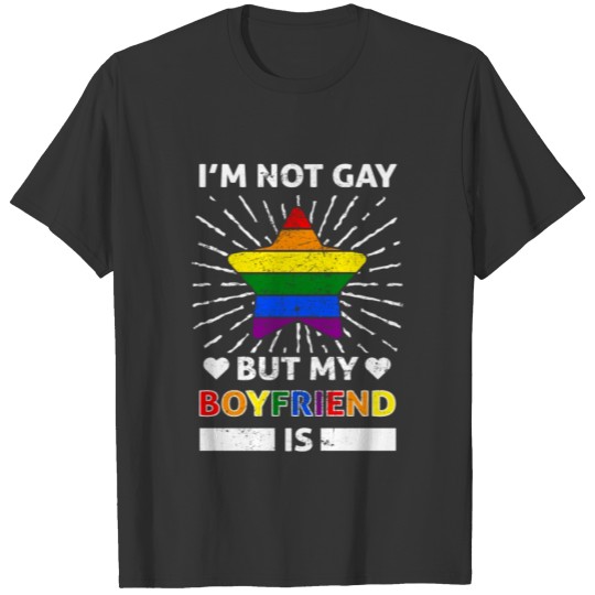 I Am Not Gay But My Boyfriend Is LGBTQ Pride T-shirt