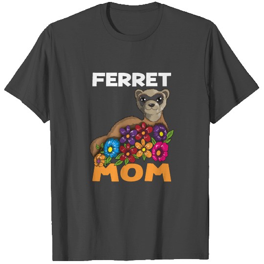 Ferret Mom Ferret Animal Lovers Flowers Saying T Shirts