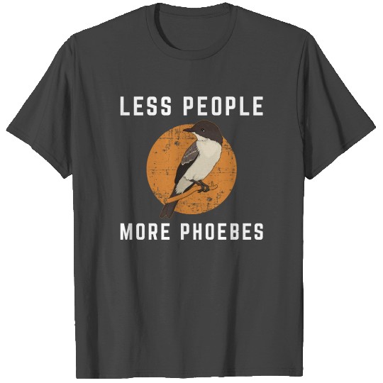 Less People Birder Birdwatching Eastern Phoebe T Shirts